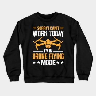 Sorry I Cant Work Today Funny Drone Pilot Quotes Crewneck Sweatshirt